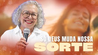 SÓ DEUS MUDA NOSSA SORTE  PASTORA TÂNIA TEREZA [upl. by Lauri]