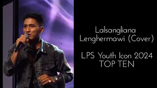 Lalsangliana  Lenghermawi  LPS Youth Icon 2024  Top Ten Intihsiakna [upl. by Lane]