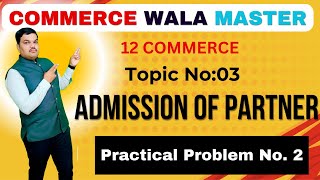 12 Commerce Practical Problem No 2  accountancy 12classadmissionofpartner adjustment [upl. by Airrotal]