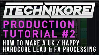 Technikore Production Tutorial 2 How To Make A UK  Happy Hardcore Lead amp FX Processing [upl. by Oneal]