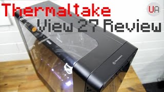 Thermaltake View 27 Case Review [upl. by Nalad]