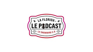 La Florida  Le Podcast  Snowbird 20  Épisode 12 [upl. by Yelreveb285]