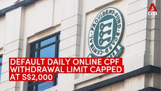 Daily online CPF withdrawal limit of S2000 to protect against scams [upl. by Wil640]