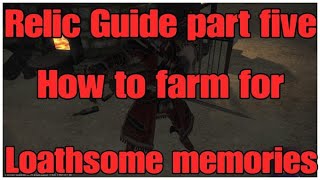 FFXIV Shadowbringers relic weapon guide part 5 Loathsome memory farm [upl. by Ami]