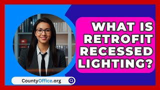 What Is Retrofit Recessed Lighting  CountyOfficeorg [upl. by Jermayne]