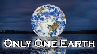 Only One Earth [upl. by Acissej]