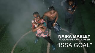 Naira Marley x Olamide x Lil Kesh  Issa Goal Official Music Video [upl. by Einahpats935]