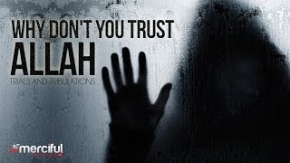 Why Dont You Trust Allah  Trials amp Tribulations  Powerful Reminder [upl. by Asiluy]