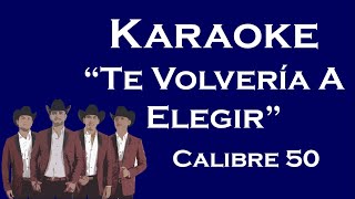 Te Volvería A Elegir  Karaoke Norteño Banda Calibre 50 [upl. by Aiclef]