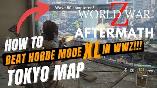 Tokyo Map  World War Z Aftermath Horde Mode XL  HOW TO BEAT ALL 50 WAVES Guide amp Gameplay [upl. by Weisberg625]