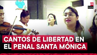 Así es el coro polifónico integrado por internas del penal Santa Mónica en Chorrillos [upl. by Kelwunn]