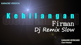 Firman  Kehilangan Dj Remix Slow Karaoke Version [upl. by Wain]