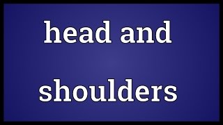 Head and shoulders Meaning [upl. by Airan]