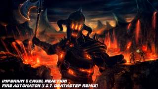 Imperium amp Cruel Reaction  Fire Automaton 187 Deathstep Remix [upl. by Girvin]