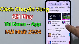 Cách chuyển vùng CH Play để tải game  Ứng dụng bị chặn  Mới Nhất 2024 [upl. by Yemiaj]