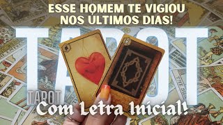 ESSE HOMEM TEM VIGIADO VOCÊ NOS ÚLTIMOS DIAS  LETRA INICIAL 🌟 TAROT DE HOJE EM ALTA [upl. by Acir]