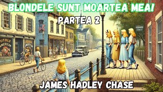 Blondele sunt moartea mea James Hadley Chase partea 2carte audio lectura in limba romana [upl. by Maril34]