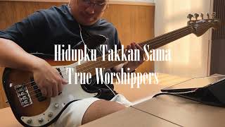 Hidupku Takkan Sama  True Worshippers Bass Cover [upl. by Jeffery]