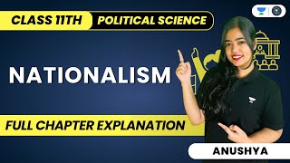 Nationalism  Full Chapter Explanation  Class 11  Political Science  Humanities  Anushya [upl. by Valry]