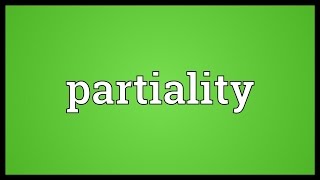 Partiality Meaning [upl. by Liatris]