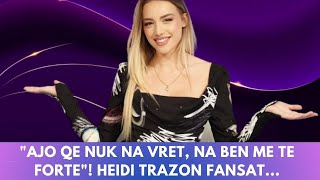 quotAjo qe nuk na vret na ben me te fortequot Heidi trazon fansat [upl. by Ocirederf]