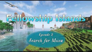 Fellowship Islands  Search for Miisu  Episode 2 [upl. by Siblee]