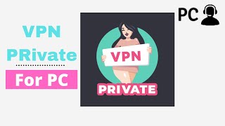 How To Download VPN Private for PC Windows or Mac On Your Computer [upl. by Zoha]