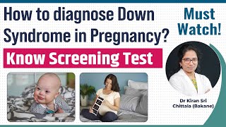 How to Diagnose Down syndrome in Pregnancy  Know Screening test Dr Kiran Sri Chittala Bakane [upl. by Rannug]