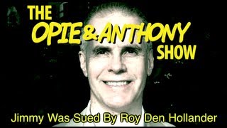 Opie amp Anthony Jimmy Was Sued By Roy Den Hollander 101008 [upl. by Aitnecserc495]