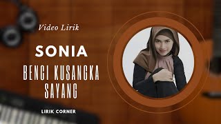 SONIA  Benci Kusangka Sayang  Video Lirik [upl. by Aleak926]