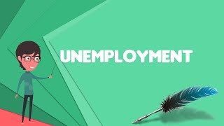 What is Unemployment Explain Unemployment Define Unemployment Meaning of Unemployment [upl. by Egap]