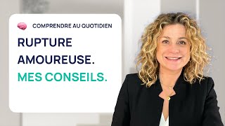 3 CONSEILS DE PSY POUR SURMONTER UNE RUPTURE AMOUREUSE [upl. by Ilyssa]