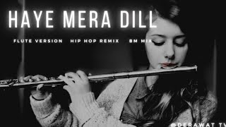 Haye Mera Dil Flute Version Remix  Hindi Hip Hop Mix 2021  Indian Flute Music Ringtone  Bm Mix [upl. by Lada]