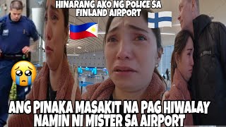 ANG PINAKA MASAKIT NA PAG HIWALAY NAMIN NI MISTER SA AIRPORTHINARANG AKO NG POLICE AİRPORT 🇵🇭🇫🇮 [upl. by Aiceila]