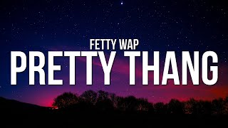 Fetty Wap  Pretty Thang Lyrics [upl. by Giustina]