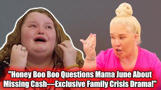 Exclusive  Today Sad  Mama June Family Crisis—Honey Boo Boo Confronts Mom Over Missing Money [upl. by Onitsuaf52]