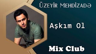 Uzeyir Mehdizade  Askim Ol 2015 Mix Club [upl. by Naitsirk730]