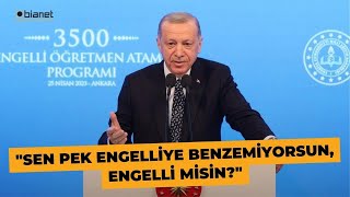 Erdoğandan engelli öğretmene Sen pek engelliye benzemiyorsun [upl. by Ajak]