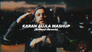 KARAN AUJLA MASHUP SlowedReverb  ARSLAN [upl. by Onailime]