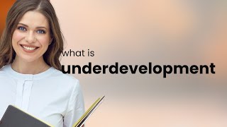 Underdevelopment • what is UNDERDEVELOPMENT definition [upl. by Nesyt]