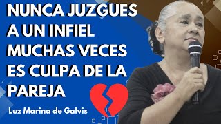 🔴NUNCA JUZGUES A UN INFIEL 💔 PORQUE MUCHAS VECES ES CULPA DE LA PAREJA 🗣️ LUZ MARINA DE GALVIS 🔥 [upl. by Sabella]