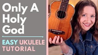 Only A Holy God  CityAlight Ukulele Tutorial [upl. by Eilrac]