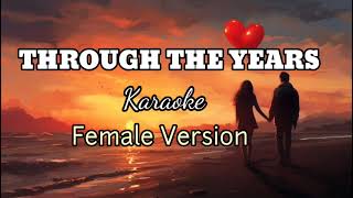 THROUGH THE YEARS  Female Version  KARAOKE [upl. by Ahsinrat]