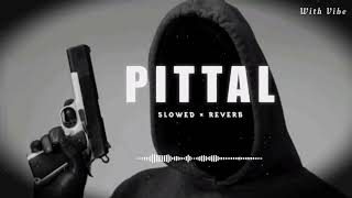 Pittal Song  SLOWED  REVERB   PS Polist Pittal Song  WithVibe629 [upl. by Younger]