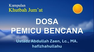 750  Dosa Pemicu Bencana  Ust Abdullah Zaen Lc MA [upl. by Sanoy]