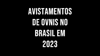 Avistamentos de OVNIs no Brasil em 2023 [upl. by Coady]