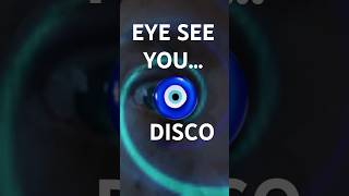 Eye See you…Disco [upl. by Ykcub]