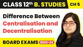 Difference Between Centralisation and Decentralisation  Organising  Class 12 B Studies Chapter 5 [upl. by Merla]