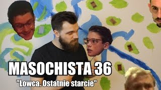 Masochista 36  quotŁowca  ostatnie starciequot [upl. by Leifer]