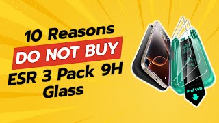 DONT BUY ESR 3 Pack 9H Glass Before Watching This 😱 10 Shocking Reasons [upl. by Onitsoga560]